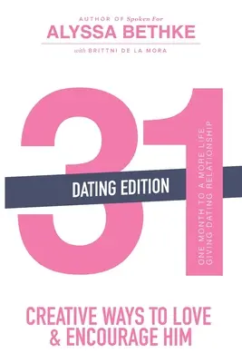 31 façons créatives de l'aimer et de l'encourager (Dating Edition) : Un mois pour une relation plus vivifiante (31 Day Challenge) - 31 Creative Ways to Love and Encourage Him (Dating Edition): One Month To a More Life Giving Relationship (31 Day Challenge)