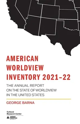 Inventaire américain de la vision du monde 2021-22 : Le rapport annuel sur l'état de la vision du monde aux États-Unis - American Worldview Inventory 2021-22: The Annual Report on the State of Worldview in the United States