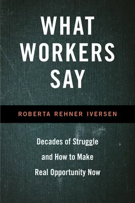 Ce que disent les travailleurs : des décennies de lutte et comment créer de réelles opportunités aujourd'hui - What Workers Say: Decades of Struggle and How to Make Real Opportunity Now