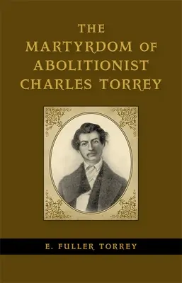 Le martyre de l'abolitionniste Charles Torrey - The Martyrdom of Abolitionist Charles Torrey