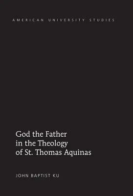 Dieu le Père dans la théologie de saint Thomas d'Aquin - God the Father in the Theology of St. Thomas Aquinas