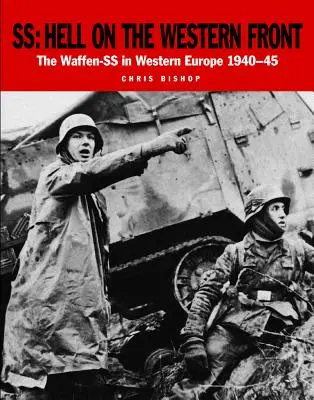 Ss : L'enfer sur le front occidental : La Waffen-SS en Europe occidentale 1940-45 - Ss: Hell on the Western Front: The Waffen-SS in Western Europe 1940-45