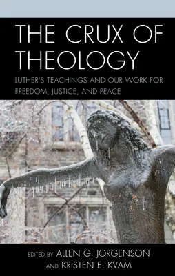 Le cœur de la théologie : Les enseignements de Luther et notre travail pour la liberté, la justice et la paix - The Crux of Theology: Luther's Teachings and Our Work for Freedom, Justice, and Peace