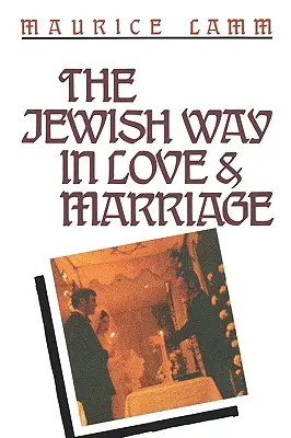La voie juive dans l'amour et le mariage - The Jewish Way in Love & Marriage