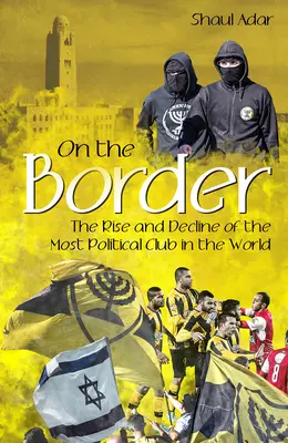 À la frontière : L'ascension et le déclin du club le plus politique du monde - On the Border: The Rise and Decline of the Most Political Club in the World