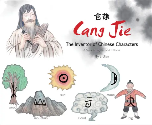 Cang Jie, l'inventeur des caractères chinois - Une histoire en anglais et en chinois - Cang Jie, The Inventor of Chinese Characters - A Story in English and Chinese