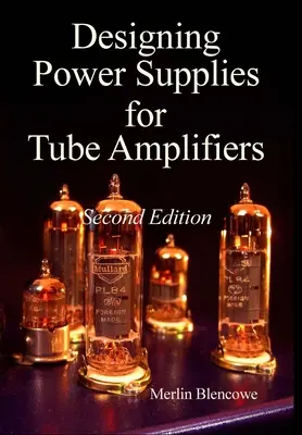 Conception d'alimentations pour amplificateurs à lampes, deuxième édition - Designing Power Supplies for Valve Amplifiers, Second Edition