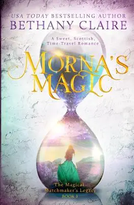 La magie de Morna : une douce romance écossaise avec voyage dans le temps - Morna's Magic: A Sweet, Scottish, Time Travel Romance