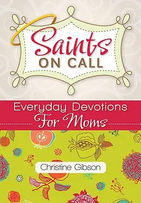 Saints on Call : Devotions quotidiennes pour les mamans - Saints on Call: Everday Devotions for Moms