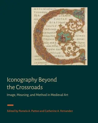 L'iconographie au-delà de la croisée des chemins : Image, sens et méthode dans l'art médiéval - Iconography Beyond the Crossroads: Image, Meaning, and Method in Medieval Art