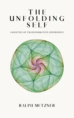 L'épanouissement du moi : les variétés de l'expérience transformatrice - The Unfolding Self: Varieties of Transformative Experience