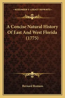 Histoire naturelle concise de l'est et de l'ouest de la Floride (1775) - A Concise Natural History Of East And West Florida (1775)