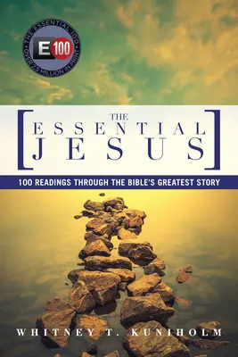 L'essentiel de Jésus : 100 lectures de la plus grande histoire de la Bible - The Essential Jesus: 100 Readings Through the Bible's Greatest Story