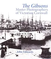 Les Gibsons - Maîtres photographes de la Cornouaille victorienne - Gibsons - Master Photographers of Victorian Cornwall