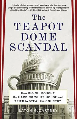 Le scandale du dôme de la théière : Comment les grandes compagnies pétrolières ont acheté la Maison Blanche de Harding et tenté de voler le pays - The Teapot Dome Scandal: How Big Oil Bought the Harding White House and Tried to Steal the Country