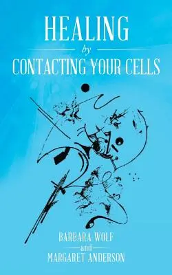 Guérir par le contact avec ses cellules - Healing by Contacting Your Cells