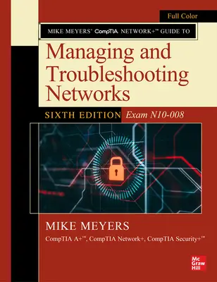 Guide de Mike Meyers pour la gestion et le dépannage des réseaux (Comptia Network+), sixième édition (examen N10-008) - Mike Meyers' Comptia Network+ Guide to Managing and Troubleshooting Networks, Sixth Edition (Exam N10-008)