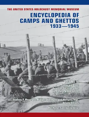 The United States Holocaust Memorial Museum Encyclopedia of Camps and Ghettos, 1933-1945, Volume IV : Camps and Other Detention Facilities Under the Ge - The United States Holocaust Memorial Museum Encyclopedia of Camps and Ghettos, 1933-1945, Volume IV: Camps and Other Detention Facilities Under the Ge