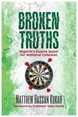 Broken Truths : La quête insaisissable de la cohésion nationale au Nigeria - Broken Truths: Nigeria's Elusive Quest for National Cohesion
