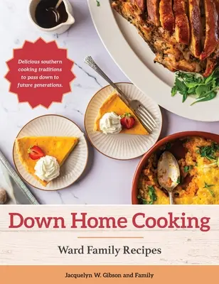 Down Home Cooking : Les recettes de la famille Ward - Down Home Cooking: Ward Family Recipes