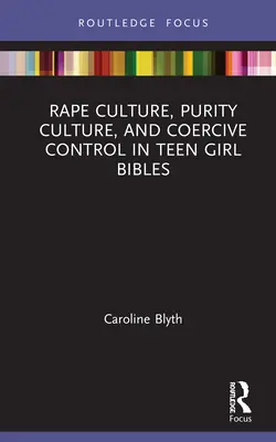 Culture du viol, culture de la pureté et contrôle coercitif dans les bibles pour adolescentes - Rape Culture, Purity Culture, and Coercive Control in Teen Girl Bibles