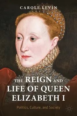 Le règne et la vie de la reine Élisabeth I : Politique, culture et société - The Reign and Life of Queen Elizabeth I: Politics, Culture, and Society