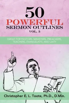 50 grandes lignes de sermons puissants, Vol. 3 : parfaits pour les pasteurs, les ministres, les prédicateurs, les enseignants, les évangélistes et les laïcs. - 50 Powerful Sermon Outlines, Vol. 3: Great for Pastors, Ministers, Preachers, Teachers, Evangelists, and Laity