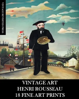 Art Vintage : Henri Rousseau : 18 Beaux tirages d'art - Vintage Art: Henri Rousseau: 18 Fine Fine Art Prints
