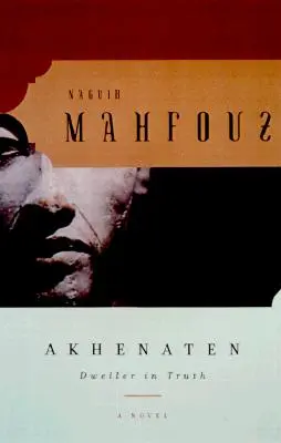 Akhenaton : L'habitant de la vérité, un roman - Akhenaten: Dweller in Truth a Novel