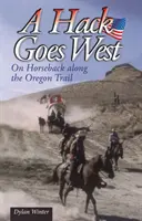 Hack Goes West - à cheval sur la piste de l'Oregon - Hack Goes West - on Horseback Along the Oregon Trail