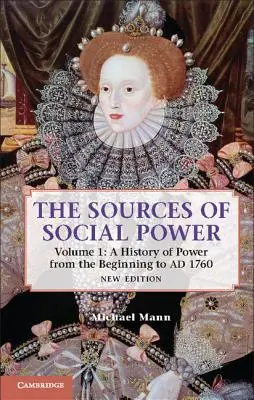 Les sources du pouvoir social : Volume 1, une histoire du pouvoir depuis les origines jusqu'en 1760 - The Sources of Social Power: Volume 1, a History of Power from the Beginning to Ad 1760