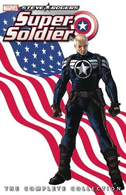 Steve Rogers : Super-Soldat : La Collection Complète - Steve Rogers: Super-Soldier: The Complete Collection