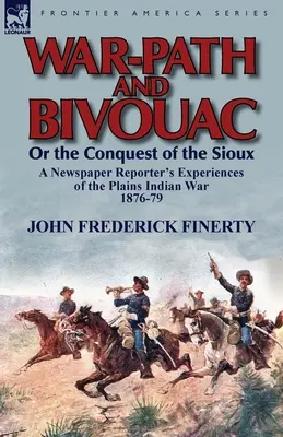 Chemin de guerre et bivouac ou la conquête des Sioux : L'expérience d'un journaliste de la guerre des Indiens des plaines, 1876-79 - War-Path and Bivouac or the Conquest of the Sioux: A Newspaper Reporter's Experiences of the Plains Indian War 1876-79