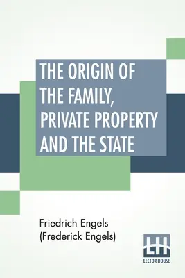 L'origine de la famille, de la propriété privée et de l'État : Traduit par Ernest Untermann (Engels (Frederick Engels) Friedrich) - The Origin Of The Family, Private Property And The State: Translated By Ernest Untermann (Engels (Frederick Engels) Friedrich)