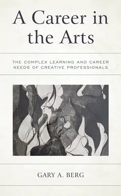 Une carrière dans les arts : les besoins complexes des professionnels de la création en matière d'apprentissage et de carrière - A Career in the Arts: The Complex Learning and Career Needs of Creative Professionals