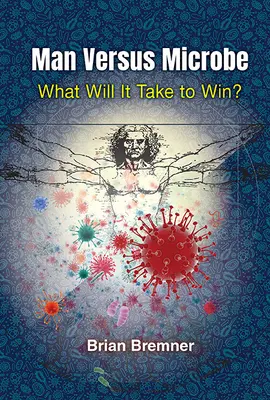 L'homme contre le microbe : Que faut-il faire pour gagner ? - Man Versus Microbe: What Will It Take to Win?