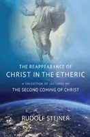 RÉAPPARITION DU CHRIST DANS L'ÉTHÉRIQUE - UNE COLLECTION DE CONFÉRENCES SUR LA SECONDE VENUE DU CHRIST - REAPPEARANCE OF CHRIST IN THE ETHERIC - A COLLECTION OF LECTURES ON THE SECOND COMING OF CHRIST