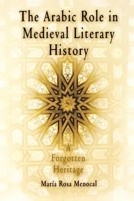 Le rôle de l'arabe dans l'histoire littéraire médiévale : Un héritage oublié - The Arabic Role in Medieval Literary History: A Forgotten Heritage