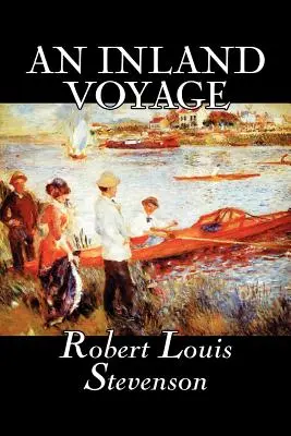An Inland Voyage de Robert Louis Stevenson, Fiction, Classique, Action et aventure - An Inland Voyage by Robert Louis Stevenson, Fiction, Classics, Action & Adventure