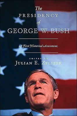 La présidence de George W. Bush : Un premier bilan historique - The Presidency of George W. Bush: A First Historical Assessment