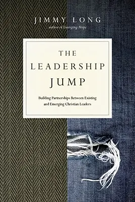 Le saut du leadership : Construire des partenariats entre les leaders chrétiens existants et émergents - The Leadership Jump: Building Partnerships Between Existing and Emerging Christian Leaders