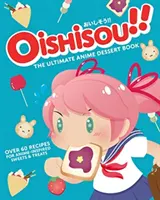 Oishisou ! L'ultime livre de desserts d'anime - Oishisou!! The Ultimate Anime Dessert Book