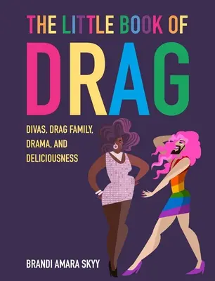 Le petit livre des dragsters : Divas, familles de dragsters, drames et délices - The Little Book of Drag: Divas, Drag Family, Drama, and Deliciousness