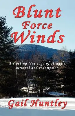 Blunt Force Winds : Une véritable saga de lutte, de survie et de rédemption - Blunt Force Winds: A Riveting True Saga of Struggle, Survival and Redemption