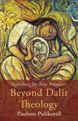 Au-delà de la théologie dalit : À la recherche de nouvelles frontières - Beyond Dalit Theology: Searching for New Frontiers
