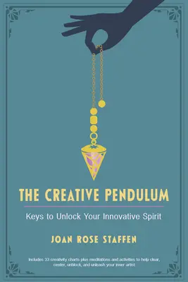 Le pendule créatif : Les clés pour débloquer votre esprit d'innovation - The Creative Pendulum: Keys to Unlock Your Innovative Spirit