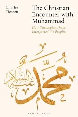 La rencontre des chrétiens avec Muhammad : Comment les théologiens ont interprété le Prophète - The Christian Encounter with Muhammad: How Theologians Have Interpreted the Prophet