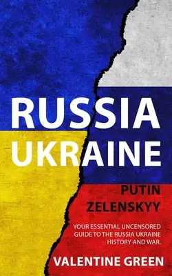 Russie Ukraine, Poutine Zelenskyy : Votre guide essentiel et non censuré de l'histoire et de la guerre entre la Russie et l'Ukraine. - Russia Ukraine, Putin Zelenskyy: Your Essential Uncensored Guide to the Russia Ukraine history and war.