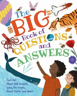 Le grand livre des questions et réponses : Pour tout savoir sur les animaux sauvages, l'espace, les océans, la planète Terre et bien d'autres choses encore ! - The Big Book of Questions and Answers: Find Out about Wild Animals, Space, the Oceans, Planet Earth, and More!