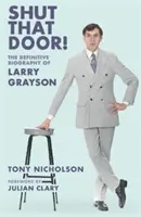 Fermez cette porte - LA BIOGRAPHIE DEFINITIVE DE LARRY GRAYSON - Shut That Door - THE DEFINITIVE BIOGRAPHY OF LARRY GRAYSON